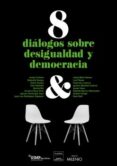 8 DIALOGOS SOBRE DESIGUALDAD Y DEMOCRACIA di VV.AA. 
