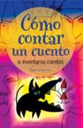COMO CONTAR UN CUENTO E INVENTARSE CIENTOS di SANTAGOSTINO, PAOLA 