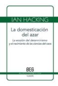 LA DOMESTICACION DEL AZAR: LA EROSION DEL DETERMINISMO Y EL NACIM IENTO DE LAS CIENCIAS DEL CAOS de HACKING, IAN 
