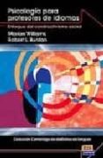 PSICOLOGIA PARA PROFESORES DE IDIOMAS. ENFOQUE DEL CONSTRUCTIVISM O SOCIAL di WILLIAMS, MARRION 
