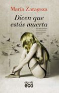 DICEN QUE ESTAS MUERTA de ZARAGOZA HIDALGO, MARIA 