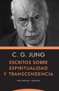 ESCRITOS SOBRE ESPIRITUALIDAD Y TRANSCENDENCIA de JUNG, CARL GUSTAV 