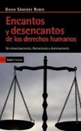 ENCANTOS Y DESENCANTOS DE LOS DERECHOS HUMANOS: DE EMANCIPACIONES LIBERACIONES Y DOMINACIONES di SANCHEZ RUBIO, DAVID 
