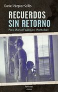 RECUERDOS SIN RETORNO. PARA MANUEL VAZQUEZ MONTALBAN de VAZQUEZ SALLES, DANIEL 