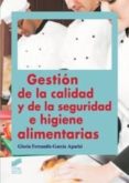 GESTION DE LA CALIDAD Y DE LA SEGURIDAD E HIGIENE ALIMENTARIAS de FERRANDIS-GARCIA APARISI, GLORIA 