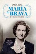 MARIA LA BRAVA: LA MADRE DEL REY: UNA VIDA APASIONANTE DE AMOR, D EBER, TRAGEDIA Y SACRIFICIO de EYRE, PILAR 