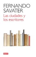 LAS CIUDADES Y LOS ESCRITORES de SAVATER, FERNANDO 