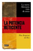 LA POTENCIA RETICENTE: LA NUEVA ALEMANIA VISTA DE CERCA de REQUENA, PILAR 