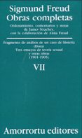 OBRAS COMPLETAS (VOL. VII): FRAGMENTO DE ANALISIS DE UN CASO DE H ISTERIA (DORA); TRES ENSAYOS DE TEORIA SEXUAL Y OTRAS OBRAS (1901-1905) de FREUD, SIGMUND 