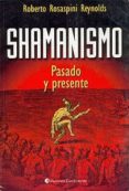 SHAMANISMO: PASADO Y PRESENTE di ROSASPINI REYNOLDS, ROBERTO 