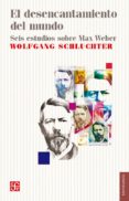 EL DESENCANTAMIENTO DEL MUNDO: SEIS ESTUDIOS SOBRE MAX WEBER di SCHLUCHTER, WOLFGANG 