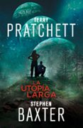 LA UTOPIA LARGA (SAGA LA TIERRA LARGA 4) de BAXTER, STEPHEN  PRATCHETT, TERRY 