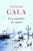 LOS PAPELES DE AGUA de GALA, ANTONIO 