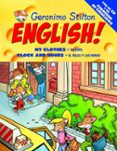 GERONIMO STILTON ENGLISH 3: MY CLOTHES-MI ROPA /CLOCK AND HOURS- EL RELOJ Y LAS HORAS (INCLUYE CUADERNO ACTIVIDADES + CD-ROM) de STILTON, GERONIMO 