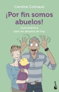 POR FIN SOMOS ABUELOS!: GUIA PRACTICA PARA LOS ABUELOS DE HOY de COTINAUD, CAROLINE 