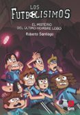 FUTBOLISIMOS 16: EL MISTERIO DEL ULTIMO HOMBRE LOBO de SANTIAGO, ROBERTO 