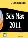 3DS MAX: 2011 GUIA RAPIDA. INCLUYE VERSION 2010 di MOLERO, JOSEP 