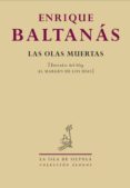 LAS OLAS MUERTAS: ENTRADAS DEL BLOG AL MARGEN DE LOS DIAS de BALTANAS, ENRIQUE 