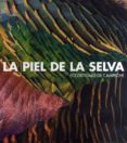 LA PIEL DE LA SELVA: ECOSISTEMAS DE CAMPECHE di VV.AA. 