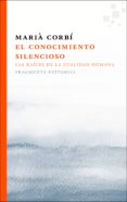 EL CONOCIMIENTO SILENCIOSO: LAS RAICES DE LA CUALIDAD HUMANA di CORBI, MARIA 