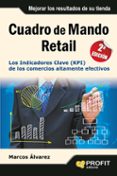 CUADRO DE MANDO RETAIL: LOS INDICADORES CLAVE (KPI) DE LOS COMERC IOS ALTAMENTE EFECTIVOS di ALVAREZ, MARCOS 