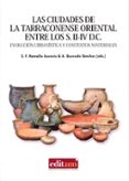 LAS CIUDADES DE LA TARRACONENSE ORIENTAL ENTRE LOS S. II-IV D.C : EVOLUCIN URBANSTICA Y CONTEXTOS MATERIALES di VV.AA. 