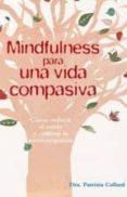 MINDFULNESS PARA UNA VIDA COMPASIVA: COMO REDUCIR EL ESTRES Y CULTIVAR LA AUTOCOMPASION de COLLARD, PATRIZIA 