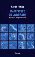 MANIFIESTO DE LA MIRADA: HACIA UNA IMAGEN SENSORIAL di PATIO, ANTON 