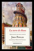 LA TORRE DE EBANO de FOWLES, JOHN 