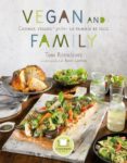 VEGAN AND FAMILY: COCINAR VEGANO PARA LA FAMILIA ES FACIL di LAWTON, BECKY  RODRIGUEZ, TONI 
