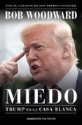 MIEDO. TRUMP EN LA CASA BLANCA de WOODWARD, BOB 