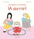 A DORMIR!: UNA HISTORIA DE ARCHIBALDO de DESBORDES, ASTRID 