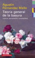 TEORIA GENERAL DE LA BASURA (CULTURA, APROPIACION, COMPLEJIDAD) de FERNANDEZ MALLO, AGUSTIN 