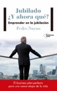JUBILADO Y AHORA QUE? de NUENO, PEDRO 