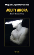 AQUI Y AHORA: DIARIO DE ESCRITURA di HERNANDEZ NAVARRO, MIGUEL ANGEL 