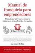 MANUAL DE FRANQUICIA PARA EMPRENDEDORES de FLECHOSO SIERRA, JOSE JOAQUIN 