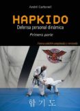 HAPKIDO: DEFENSA PERSONAL DINAMICA (PRIMERA PARTE) de CARBONELL, ANDRE 