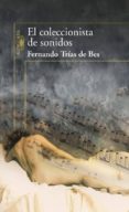 EL COLECCIONISTA DE SONIDOS de TRIAS DE BES, FERNANDO 