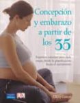 CONCEPCION Y EMBARAZO A PARTIR DE LOS 35: EXPERTOS CONSEJOS PARA CADA ETAPA, DESDE LA PLANIFICACION HASTA EL NACIMIENTO di GOETZL, LAURA 