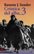 CRONICA DEL ALBA (T. III): LOS TERMINOS DEL PRESAGIO; LA ORILLA D ONDE LOS LOCOS SONRIEN; LA VIDA COMIENZA AHORA de SENDER, RAMON J. 