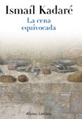 LA CENA EQUIVOCADA de KADARE, ISMAIL 