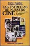 LAS ESTRELLAS DE NUESTRO CINE: 500 BIOFILMOGRAFIAS DE INTERPRETES ESPAOLES de AGUILAR, CARLOS  GENOVER, JAUME 