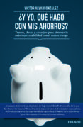 (PE) Y YO QU HAGO CON MIS AHORROS? di ALVARGONZALEZ, VICTOR 