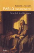 PABLO ENCADENADO: CARTAS DESDE LA PRISION ROMANA di CASSIDY, RICAHRD J. 
