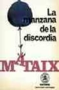 LA MANZANA DE LA DISCORDIA de MATAIX LORDA, MARIANO 