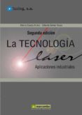 LA TECNOLOGIA LASER: APLICACIONES INDUSTRIALES AL LASER (2 ED.) de CUESTA ARRANZ, ALBERTO GOMEZ ROSAS, GILBERTO 