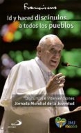 ID Y HACED DISCIPULOS A TODOS LOS PUEBLOS de BERGOGLIO PAPA FRANCISCO, JORGE  BERGOGLIO PAPA FRANCISCO, JORGE 