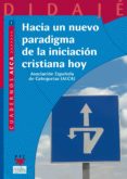 HACIA UN NUEVO PARADIGMA DE LA INICIACION CRISTIANA HOY di VV.AA. 
