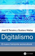 DIGITALISMO. EL HORIZONTE SOCIOCULTURAL EMERGENTE di MATIAS, GUSTAVO  TERCEIRO, JOSE B. 