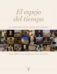 (PE) EL ESPEJO DEL TIEMPO: LA HISTORIA Y EL ARTE DE ESPAA de CALVO SERRALLER, FRANCISCO  FUSI, JUAN PABLO 